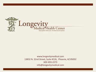 t
www.longevitymedical.com
13832 N. 32nd Street, Suite #126, Phoenix, AZ 85032
602-493-2273
info@longevitymedical.com
 