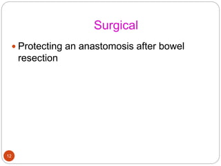 Surgical
 Protecting an anastomosis after bowel
resection
12
 