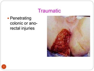 Traumatic
 Penetrating
colonic or ano-
rectal injuries
7
 