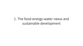 1. The food-energy-water nexus and
sustainable development
 