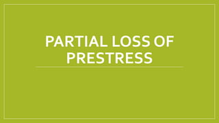 PARTIAL LOSS OF
PRESTRESS
 