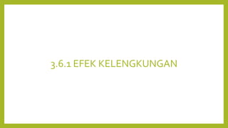 3.6.1 EFEK KELENGKUNGAN
 