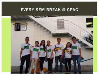 EVERY SEM-BREAK @ CPAC
 