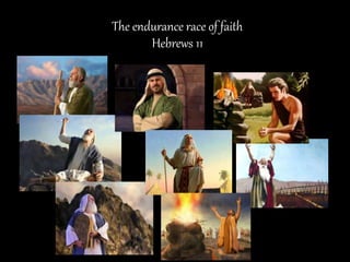 The endurance race of faith
Hebrews 11
 