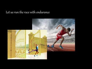 Let us run the race with endurance
 