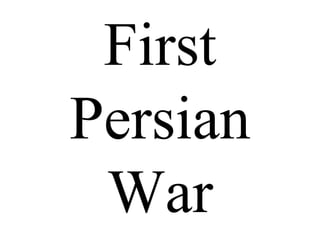 First
Persian
War
 