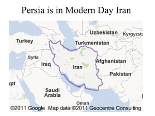 Persia is in Modern Day Iran
 