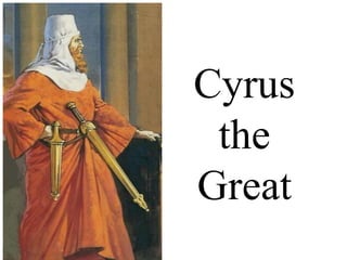 Cyrus
the
Great
 