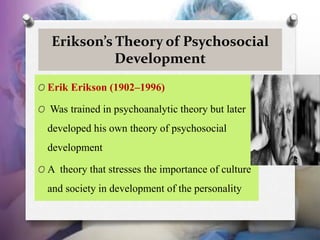 Erikson’s Theory of Psychosocial
Development
O Erik Erikson (1902–1996)
O Was trained in psychoanalytic theory but later
d...
