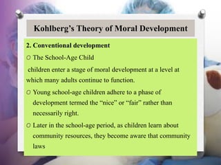 Kohlberg’s Theory of Moral Development
2. Conventional development
O The School-Age Child
children enter a stage of moral ...