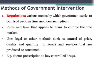 Methods of Government Intervention
1. Regulation: various means by which government seeks to
control production and consum...