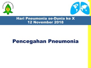 Hari Pneumonia se-Dunia ke X
12 November 2018
Pencegahan Pneumonia
 