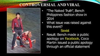 • "The Naked T
ruth“,Bench
Philippines fashion show in
2014
• What issue was raised against
this event?
Sexist
• Result: B...