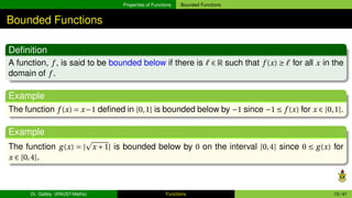 Properties of Functions Bounded Functions
Bounded Functions
Definition
A function, f , is said to be bounded below if ther...