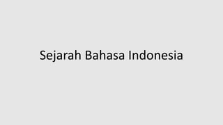 Sejarah Bahasa Indonesia
 