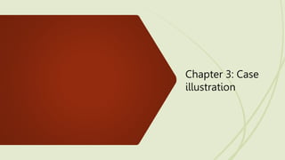 Chapter 3: Case
illustration
 