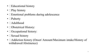 • Educational history
• Play history
• Emotional problems during adolescence
• Puberty
• Adulthood
• Obstetrical History:
...