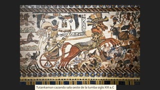 Tutankamon cazando sala oeste de la tumba siglo XIII a.C
 