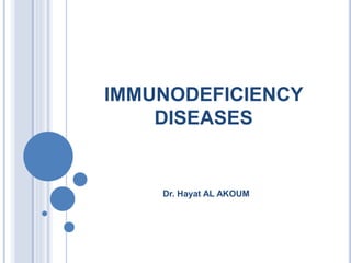IMMUNODEFICIENCY
DISEASES
Dr. Hayat AL AKOUM
 