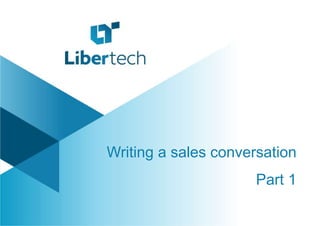 Writing a sales conversation
Part 1
 