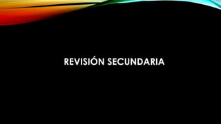 REVISIÓN SECUNDARIA
 