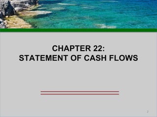 CHAPTER 22:
STATEMENT OF CASH FLOWS
2
 