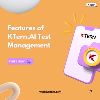 https://ktern.com
SWIPE NOW
Features of
Features of
KTern.AI Test
KTern.AI Test
Management
Management
1/7
 