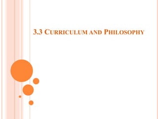 3.3 CURRICULUM AND PHILOSOPHY
 