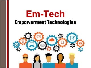 Em-Tech
Empowerment Technologies
 