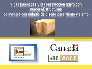 Vigas laminadas y la construcción ligera con
madera/Estructuras
de madera con énfasis de diseño para viento y sismo
 