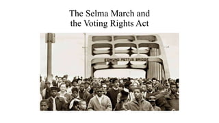 The Selma March and
the Voting Rights Act
 