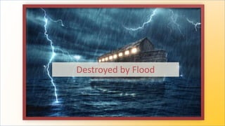 Destroyed by Flood
 