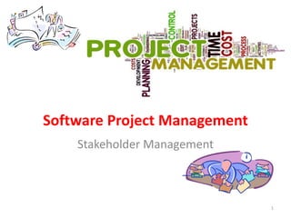 Software Project Management
1
Stakeholder Management
 