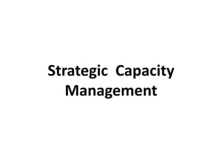 Strategic Capacity
Management
 