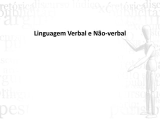 Linguagem Verbal e Não-verbal
 