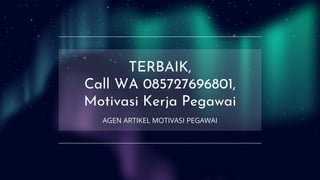 TERBAIK,
Call WA 085727696801,
Motivasi Kerja Pegawai
AGEN ARTIKEL MOTIVASI PEGAWAI
 