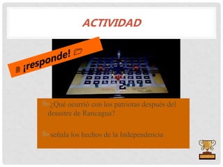 ACTIVIDAD
¿Qué ocurrió con los patriotas después del
desastre de Rancagua?
señala los hechos de la Independencia
 