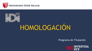 HOMOLOGACIÓN
Programa de Titulación
 