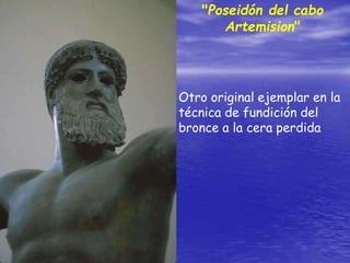 "Poseidón del cabo
Artemision"
Otro original ejemplar en la
técnica de fundición del
bronce a la cera perdida
 