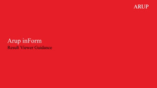Arup inForm
Result Viewer Guidance
 
