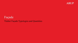 Façade
Timber Façade Typologies and Quantities
 