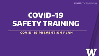 COVID -19 PREVENTION PLAN
COVID-19
SAFETY TRAINING
 