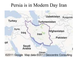 Persia is in Modern Day Iran
 