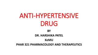 ANTI-HYPERTENSIVE
DRUG
BY
DR. HARSHIKA PATEL
KeMU
PHAR 321 PHARMACOLOGY AND THERAPEUTICS
 