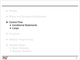 Review
Blocks and Compound Statements
Control Flow
Conditional Statements
Loops
Functions
Modular Programming
Variable Scope
Static Variables
Register Variables
7
 