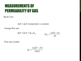 MEASUREMENTSOF
PERMEABILITYBYGAS
Boyle’s law:
Average flow rate:
Flow rate at outlet:
 