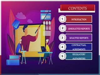 INTRODUCTION
UNSOLICITEDREPORTS
SOLICITEDREPORTS
CONTRACTUAL
AGREEMENTS
REGULATORY
AUTHORITIES
1
3
2
4
5
CONTENTS
 