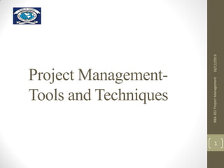 Project Management-
Tools and Techniques
16/12/2019
BBA
302
Project
Management
1
 