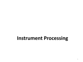 Instrument Processing
1
 