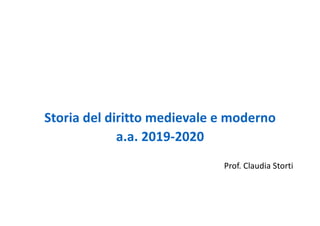 Storia del diritto medievale e moderno
a.a. 2019-2020
Prof. Claudia Storti
 